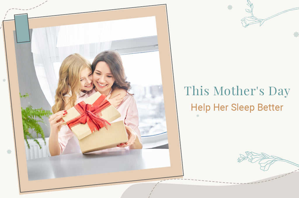 5 Mother's Day Ideas To Help Her Sleep Better