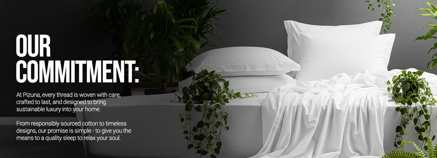 Pizuna luxury bedding brand commitment to sustainable cotton sheets, premium bed linens, durable craftsmanship, eco-friendly materials and hotel-quality sleep comfort.